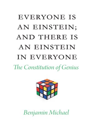 cover image of Everyone is an Einstein; and There is an Einstein in Everyone: the Constitution of Genius